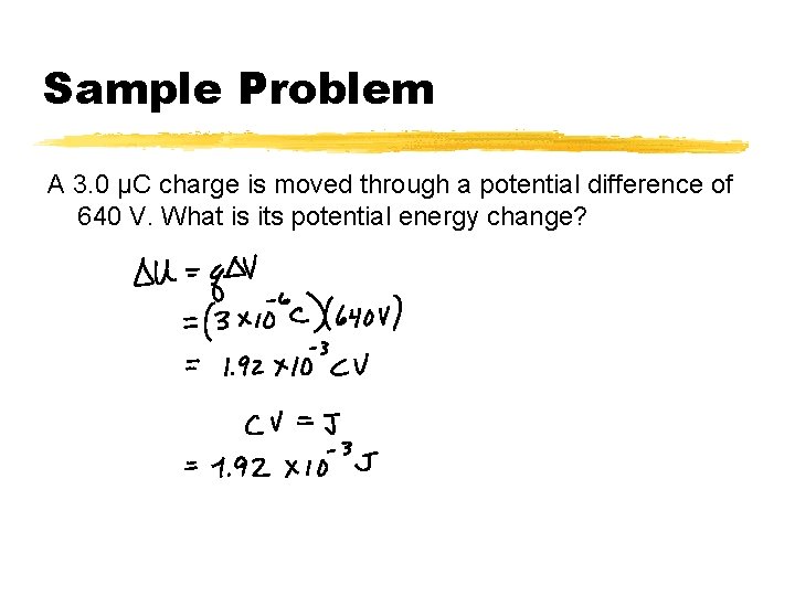 Sample Problem A 3. 0 μC charge is moved through a potential difference of