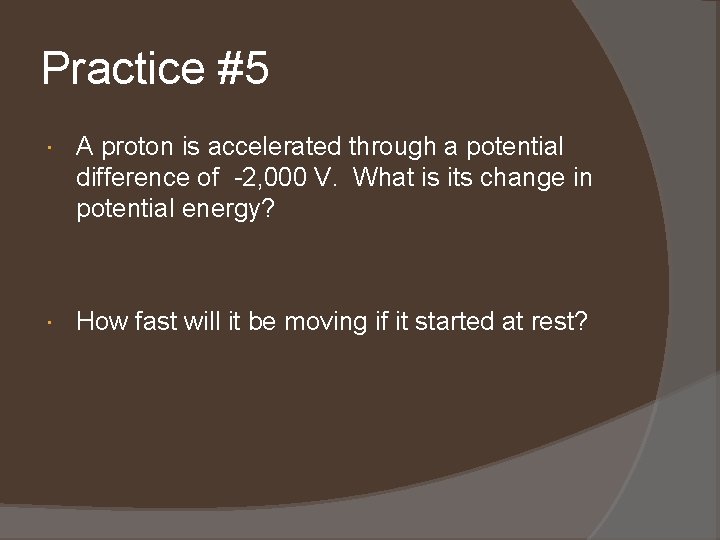 Practice #5 A proton is accelerated through a potential difference of -2, 000 V.