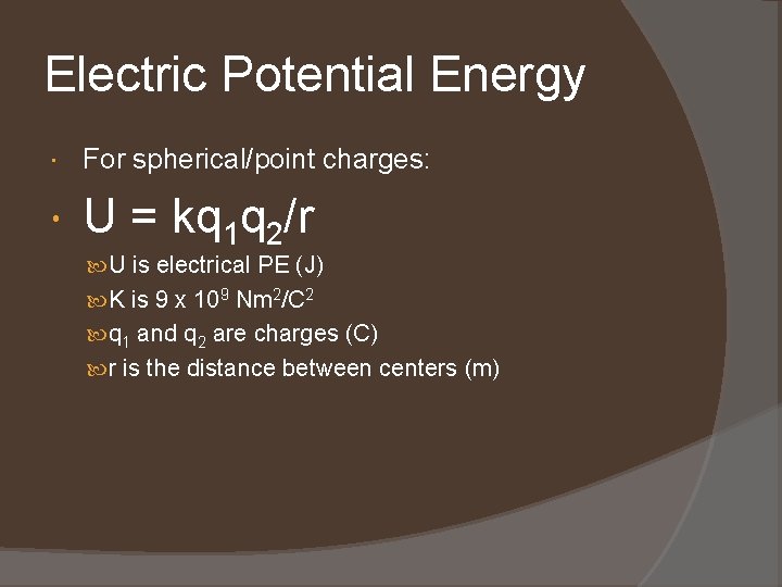 Electric Potential Energy For spherical/point charges: U = kq 1 q 2/r U is