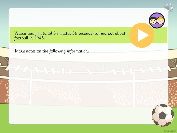 Watch this film (until 3 minutes 56 seconds) to find out about football in