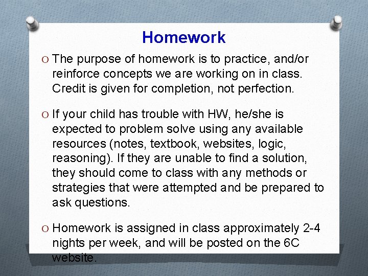 Homework O The purpose of homework is to practice, and/or reinforce concepts we are