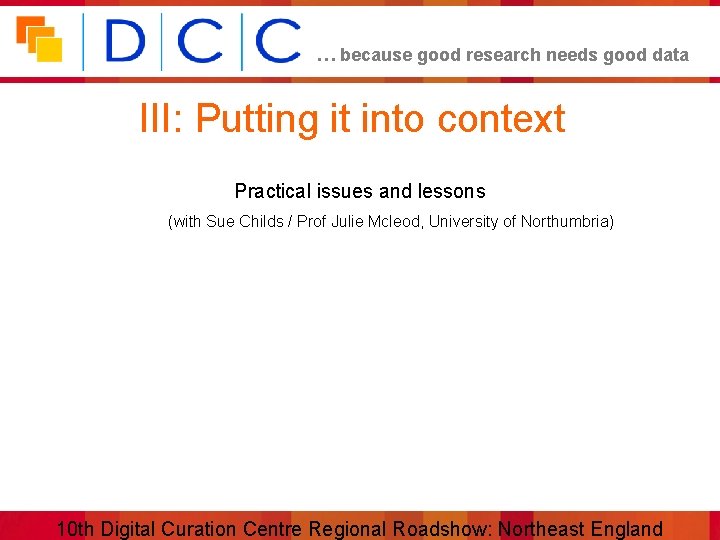… because good research needs good data III: Putting it into context Practical issues