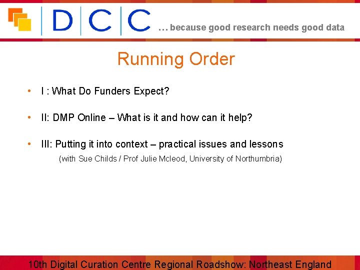 … because good research needs good data Running Order • I : What Do