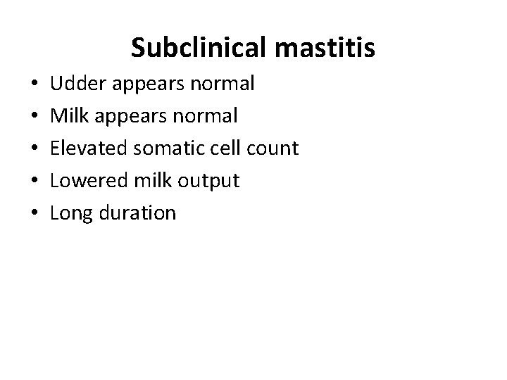 Subclinical mastitis • • • Udder appears normal Milk appears normal Elevated somatic cell
