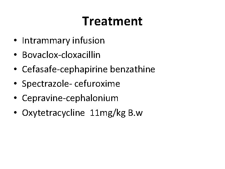 Treatment • • • Intrammary infusion Bovaclox-cloxacillin Cefasafe-cephapirine benzathine Spectrazole- cefuroxime Cepravine-cephalonium Oxytetracycline 11