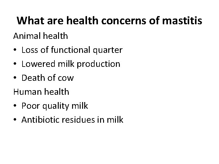 What are health concerns of mastitis Animal health • Loss of functional quarter •
