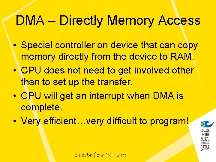 DMA – Directly Memory Access • Special controller on device that can copy memory DMA – Directly Memory Access • Special controller on device that can copy memory