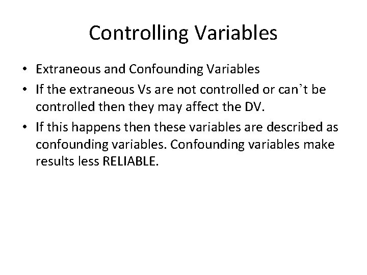 Controlling Variables • Extraneous and Confounding Variables • If the extraneous Vs are not