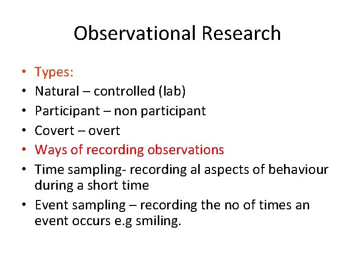 Observational Research Types: Natural – controlled (lab) Participant – non participant Covert – overt