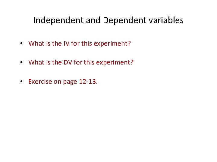 Independent and Dependent variables • What is the IV for this experiment? • What