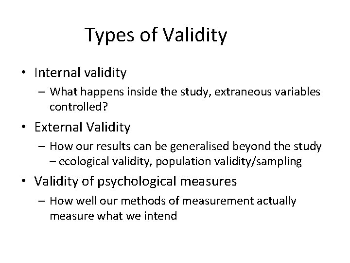 Types of Validity • Internal validity – What happens inside the study, extraneous variables