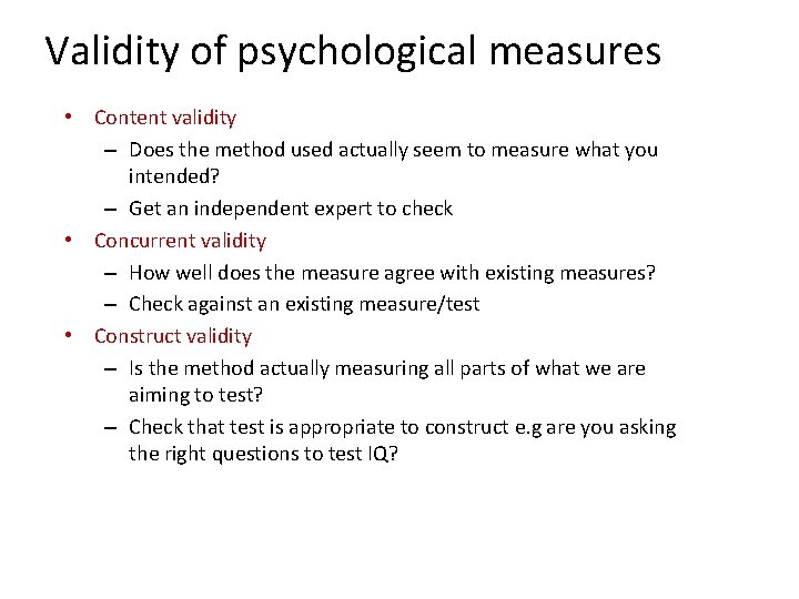 Validity of psychological measures • Content validity – Does the method used actually seem