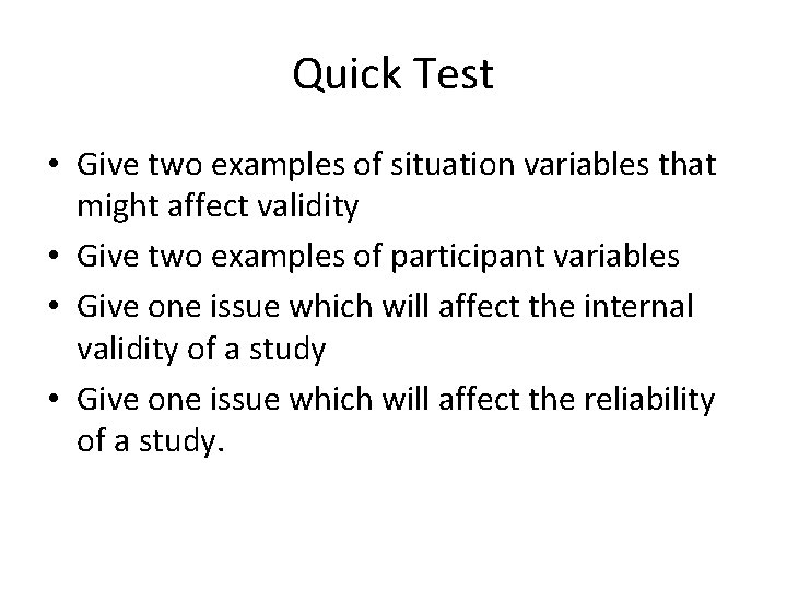 Quick Test • Give two examples of situation variables that might affect validity •