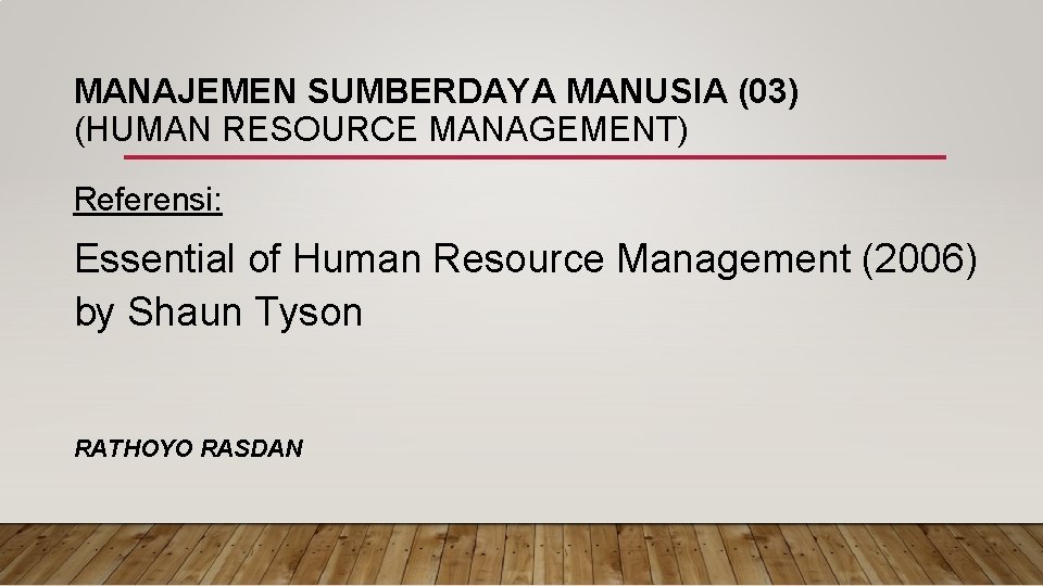 MANAJEMEN SUMBERDAYA MANUSIA (03) (HUMAN RESOURCE MANAGEMENT) Referensi: Essential of Human Resource Management (2006)