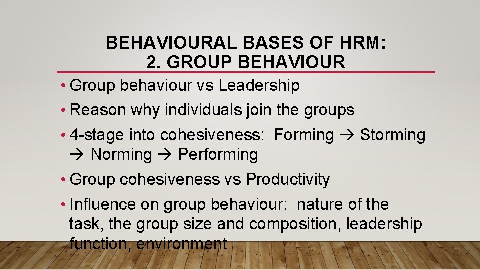 BEHAVIOURAL BASES OF HRM: 2. GROUP BEHAVIOUR • Group behaviour vs Leadership • Reason