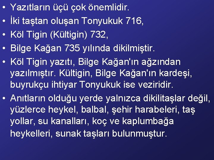  • • • Yazıtların üçü çok önemlidir. İki taştan oluşan Tonyukuk 716, Köl