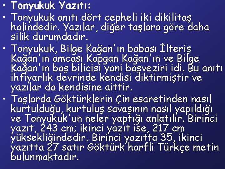  • Tonyukuk Yazıtı: • Tonyukuk anıtı dört cepheli iki dikilitaş halindedir. Yazılar, diğer