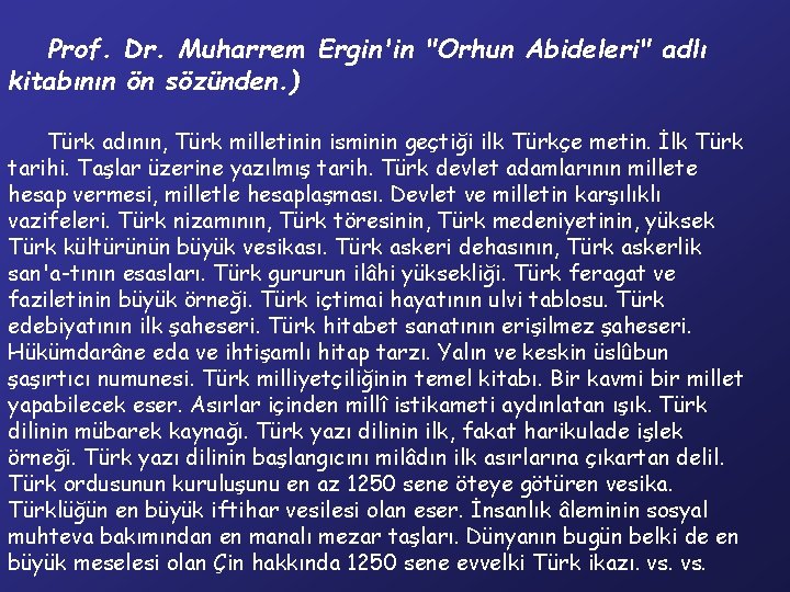 Prof. Dr. Muharrem Ergin'in "Orhun Abideleri" adlı kitabının ön sözünden. ) Türk adının, Türk