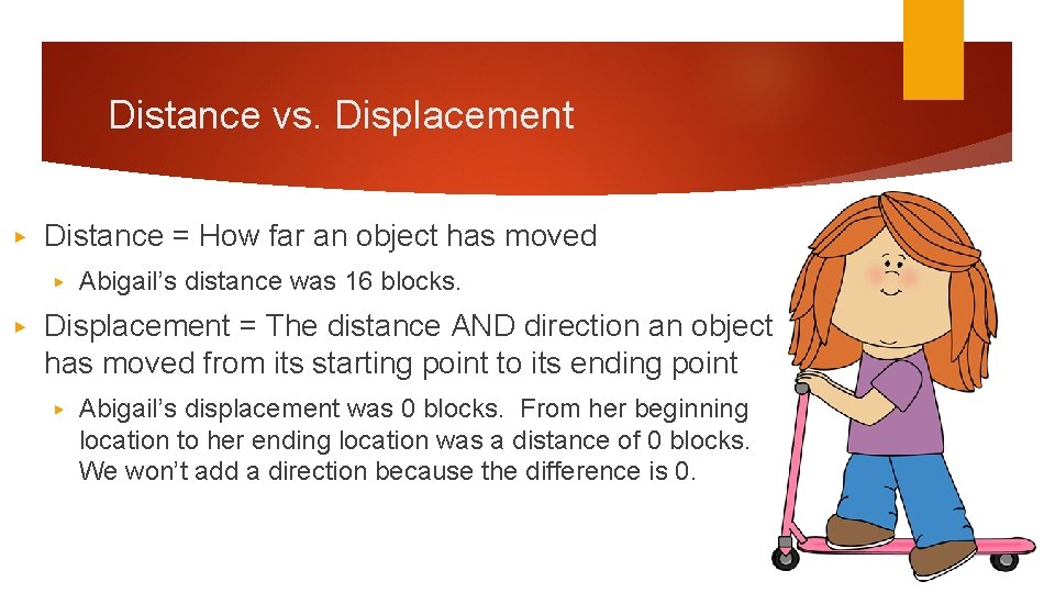 Distance vs. Displacement ▶ Distance = How far an object has moved ▶ ▶