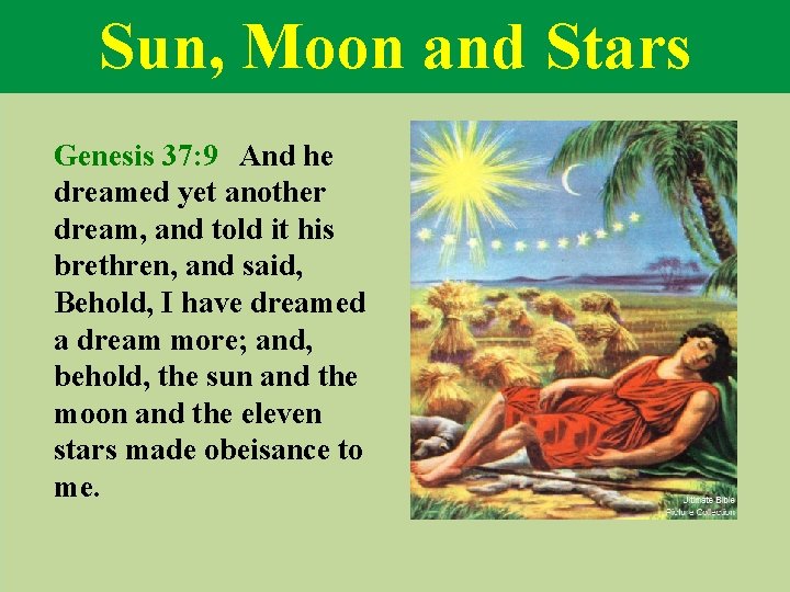 Sun, Moon and Stars Genesis 37: 9 And he dreamed yet another dream, and