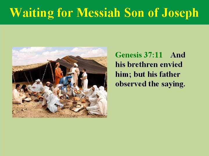 Waiting for Messiah Son of Joseph Genesis 37: 11 And his brethren envied him;