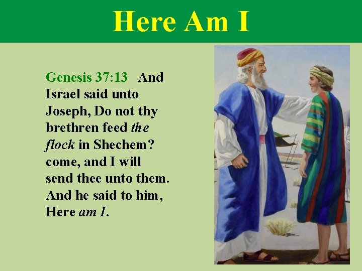 Here Am I Genesis 37: 13 And Israel said unto Joseph, Do not thy