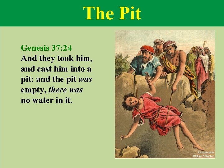 The Pit Genesis 37: 24 And they took him, and cast him into a