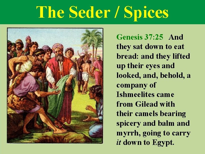 The Seder / Spices Genesis 37: 25 And they sat down to eat bread: