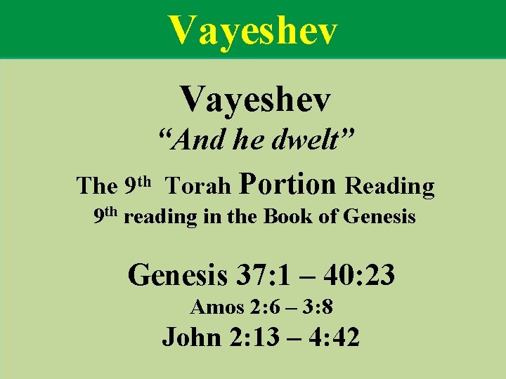 Vayeshev “And he dwelt” The 9 th Torah Portion Reading 9 th reading in