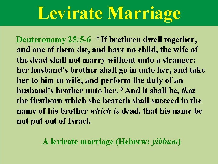 Levirate Marriage Deuteronomy 25: 5 -6 5 If brethren dwell together, and one of