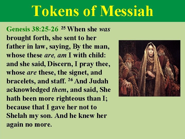 Tokens of Messiah Genesis 38: 25 -26 25 When she was brought forth, she