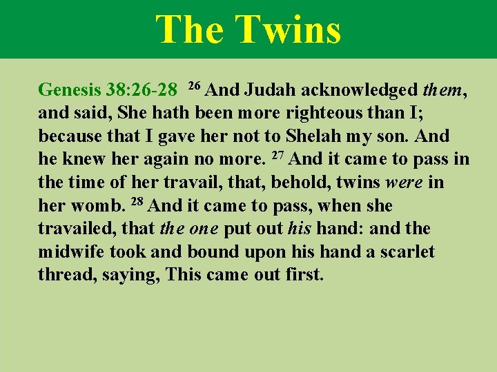 The Twins Genesis 38: 26 -28 26 And Judah acknowledged them, and said, She