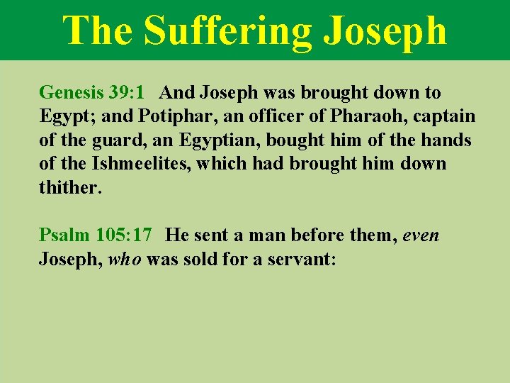 The Suffering Joseph Genesis 39: 1 And Joseph was brought down to Egypt; and