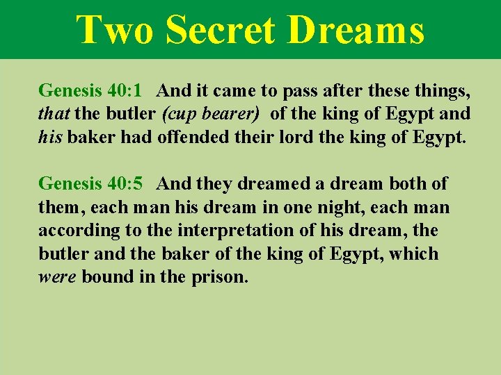 Two Secret Dreams Genesis 40: 1 And it came to pass after these things,