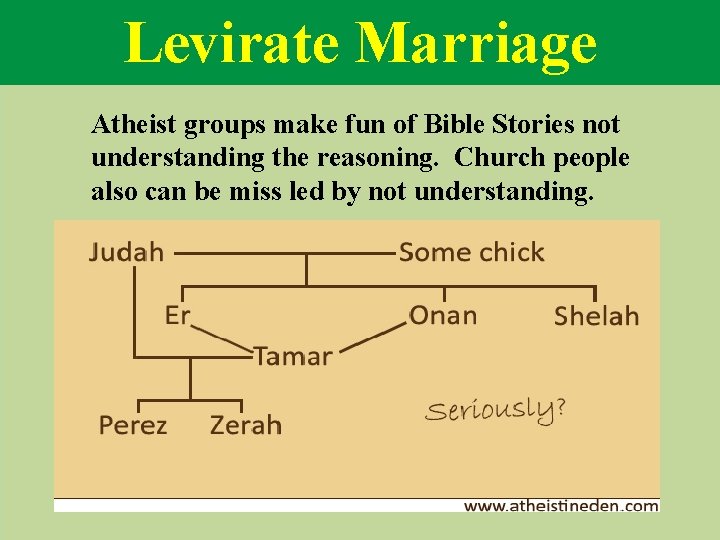 Levirate Marriage Atheist groups make fun of Bible Stories not understanding the reasoning. Church