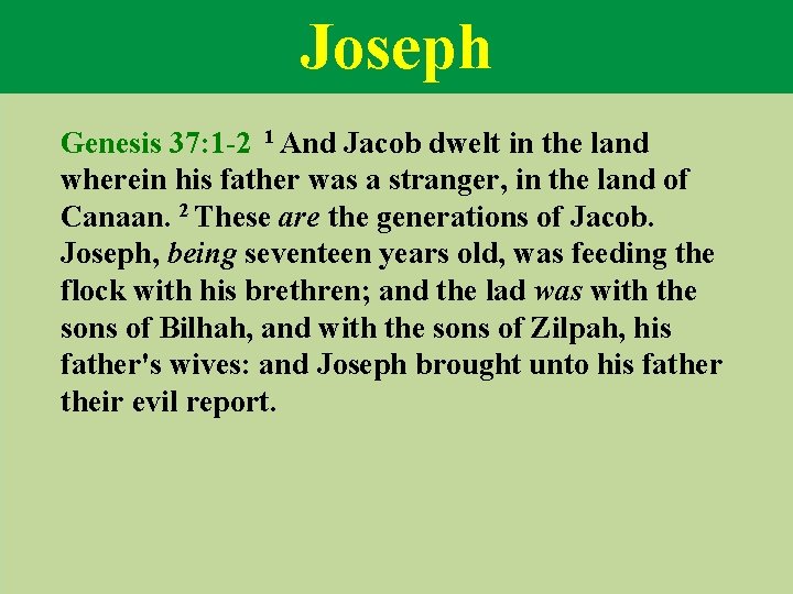 Joseph Genesis 37: 1 -2 1 And Jacob dwelt in the land wherein his