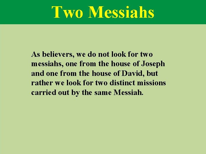 Two Messiahs As believers, we do not look for two messiahs, one from the