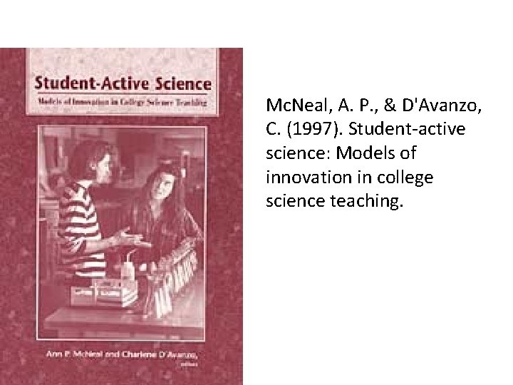 Mc. Neal, A. P. , & D'Avanzo, C. (1997). Student‐active science: Models of innovation