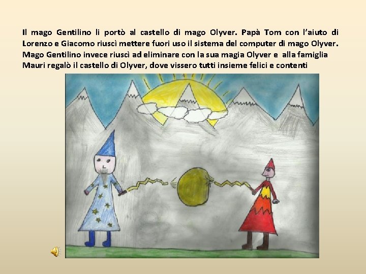 Il mago Gentilino li portò al castello di mago Olyver. Papà Tom con l’aiuto