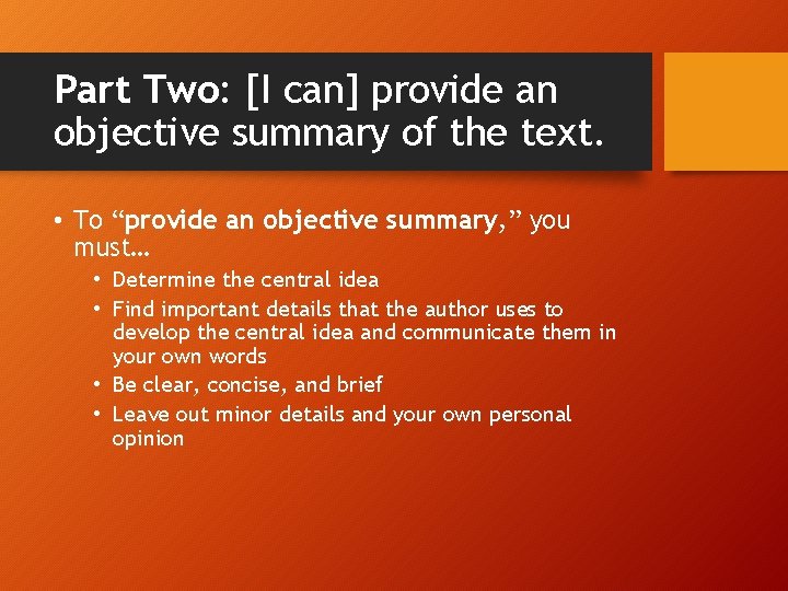 Part Two: [I can] provide an objective summary of the text. • To “provide