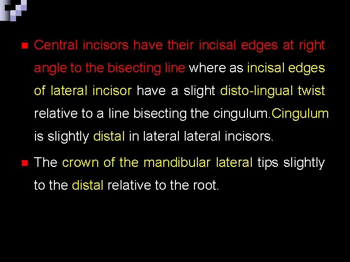 n Central incisors have their incisal edges at right angle to the bisecting line