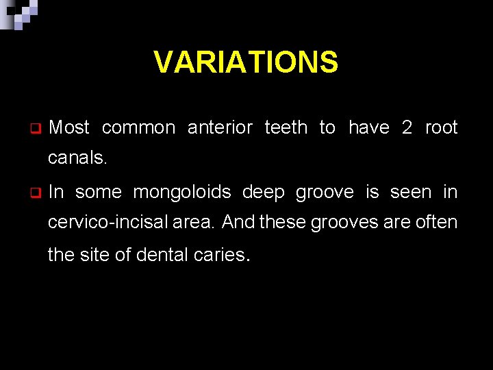 VARIATIONS q Most common anterior teeth to have 2 root canals. q In some