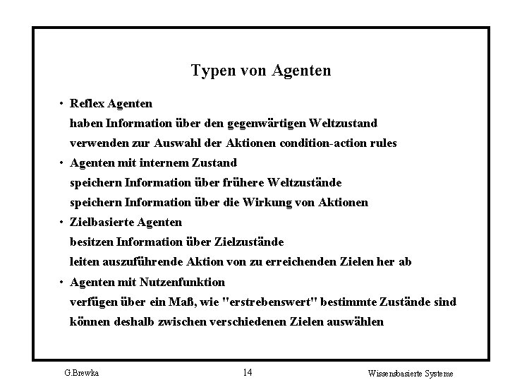 Typen von Agenten • Reflex Agenten haben Information über den gegenwärtigen Weltzustand verwenden zur