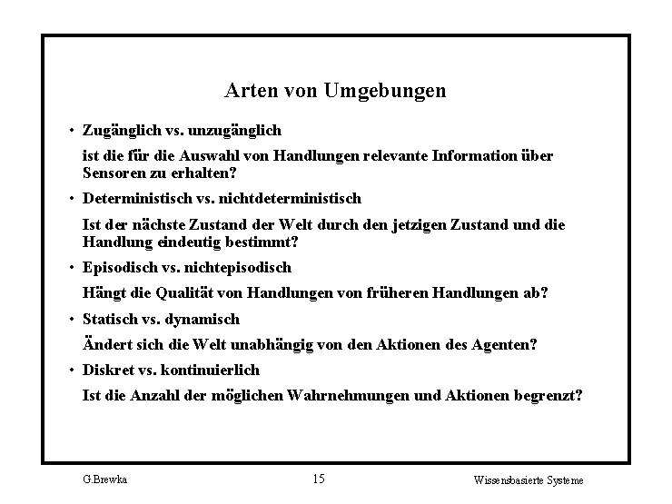 Arten von Umgebungen • Zugänglich vs. unzugänglich ist die für die Auswahl von Handlungen