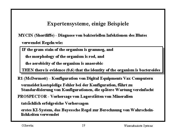 Expertensysteme, einige Beispiele MYCIN (Shortliffe) - Diagnose von bakteriellen Infektionen des Blutes verwendet Regeln