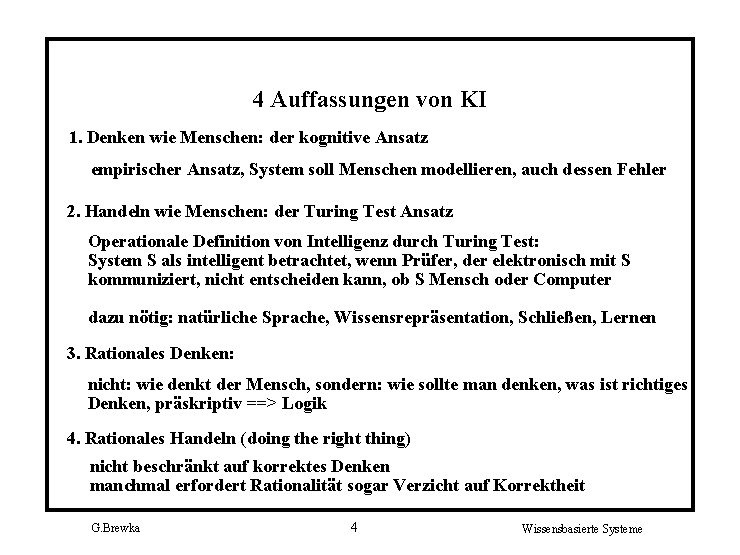 4 Auffassungen von KI 1. Denken wie Menschen: der kognitive Ansatz empirischer Ansatz, System