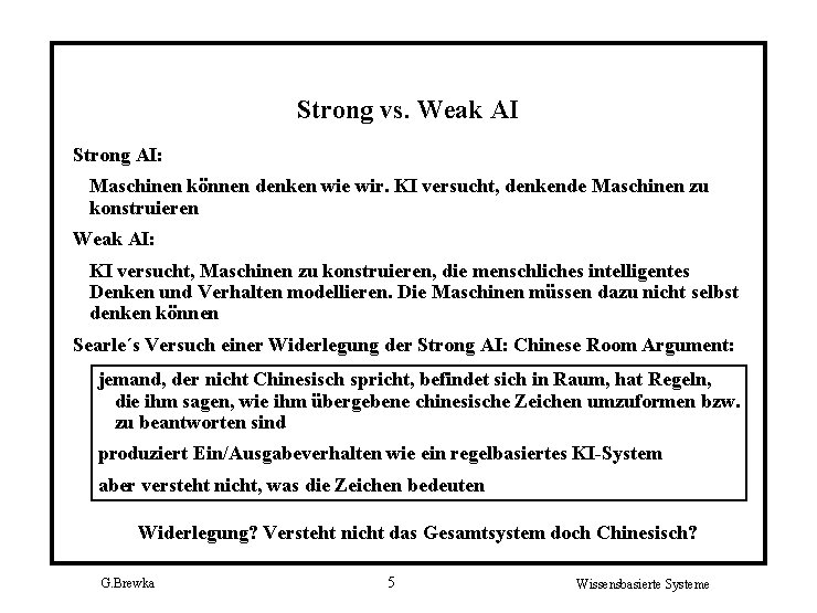 Strong vs. Weak AI Strong AI: Maschinen können denken wie wir. KI versucht, denkende