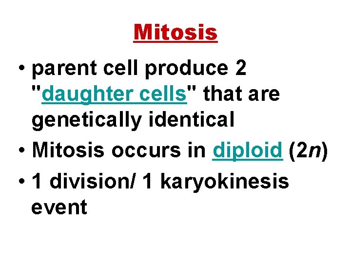 Mitosis • parent cell produce 2 "daughter cells" that are genetically identical • Mitosis