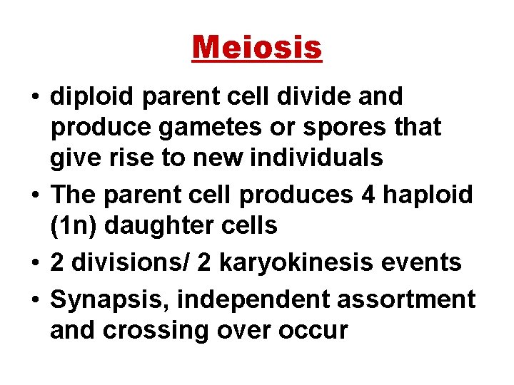 Meiosis • diploid parent cell divide and produce gametes or spores that give rise
