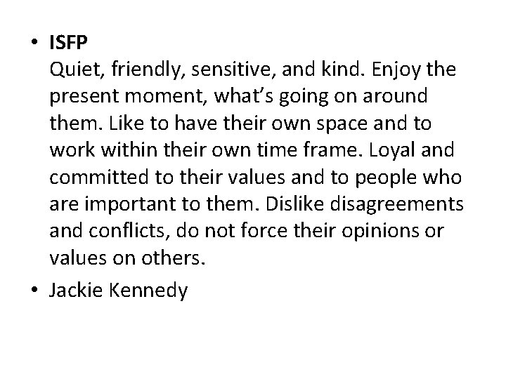  • ISFP Quiet, friendly, sensitive, and kind. Enjoy the present moment, what’s going